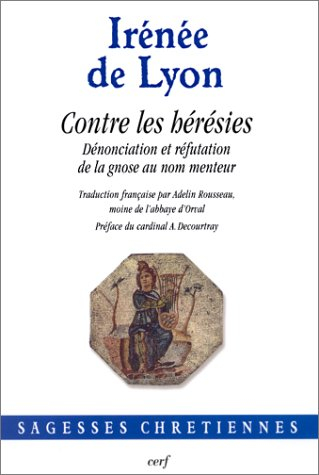 Contre les hérésies : dénonciation et réfutation de la gnose au nom menteur