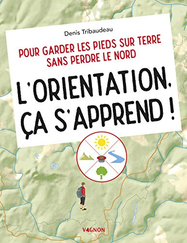 L'orientation, ça s'apprend ! : pour garder les pieds sur terre sans perdre le Nord
