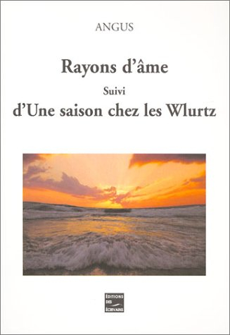 Rayons d'âme, suivi de "Une saison chez les Wlurtz"