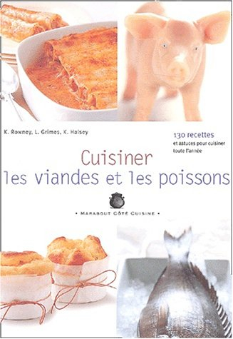Cuisiner les viandes et les poissons : les essentiels du placard : 130 recettes et astuces pour cuis