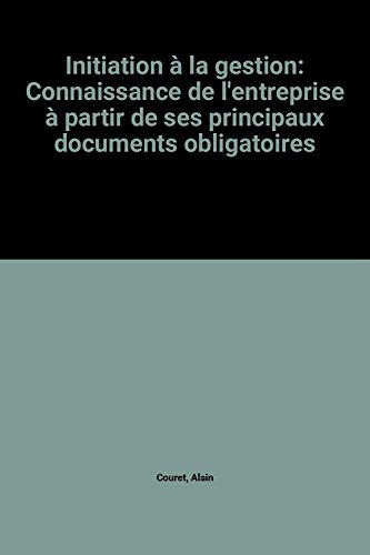 initiation à la gestion: connaissance de l'entreprise à partir de ses principaux documents obligatoi