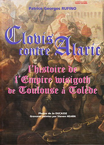 Clovis contre Alaric : l'histoire de l'empire wisigoth de Toulouse à Tolède