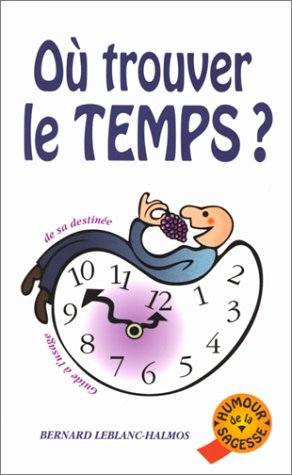 Où trouver le temps ? : guide à l'usage de sa destinée