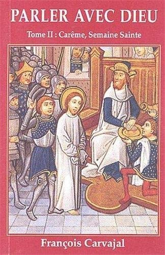 Parler avec Dieu : méditation pour chaque jour de l'année. Vol. 2. Carême, Semaine sainte