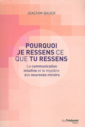 Pourquoi je ressens ce que tu ressens : la communication intuitive et le mystère des neurones miroir