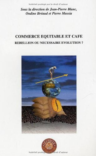 Commerce équitable et café : rebellion ou nécessaire évolution ? : actes du colloque