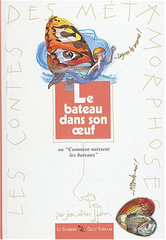 Le bateau dans son oeuf ou Comment naissent les bateaux