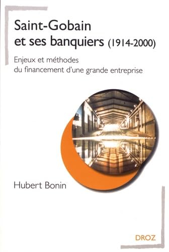 Saint-Gobain et ses banquiers (1914-2000) : enjeux et méthodes du financement d'une grande entrepris