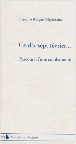 Ce dix-sept février... : parcours d'une combattante : récit