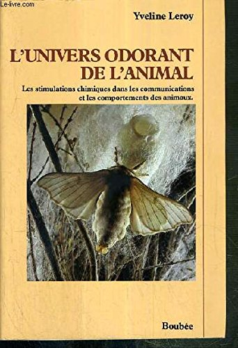 L'Univers odorant de l'animal : les stimulations chimiques dans les communications et les comporteme
