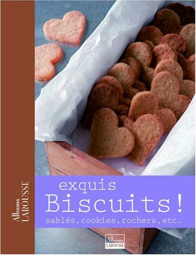 Exquis biscuits ! : sablés, cookies, rochers, etc.