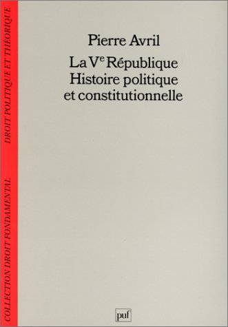 La Ve république : Histoire politique et constitutionnelle, 2e édition