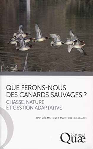 Que ferons-nous des canards sauvages ? : chasse, nature et gestion adaptative