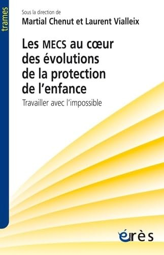 Les MECS au coeur des évolutions de la protection de l'enfance : travailler avec l'impossible