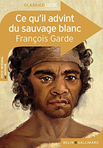 Ce qu'il advint du sauvage blanc : texte intégral et dossier