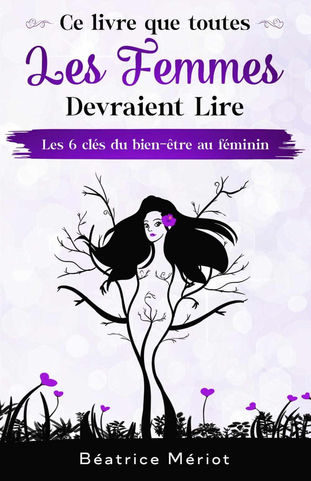 Ce livre que toutes les femmes devraient lire: Les 6 clés du bien-être au féminin
