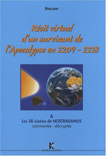 Récit virtuel d'un survivant de l'Apocalypse en 2209-2218 & sa source : les 58 sixains de Nostradamu