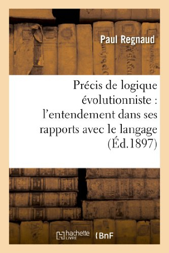 Précis de logique évolutionniste : l'entendement dans ses rapports avec le langage