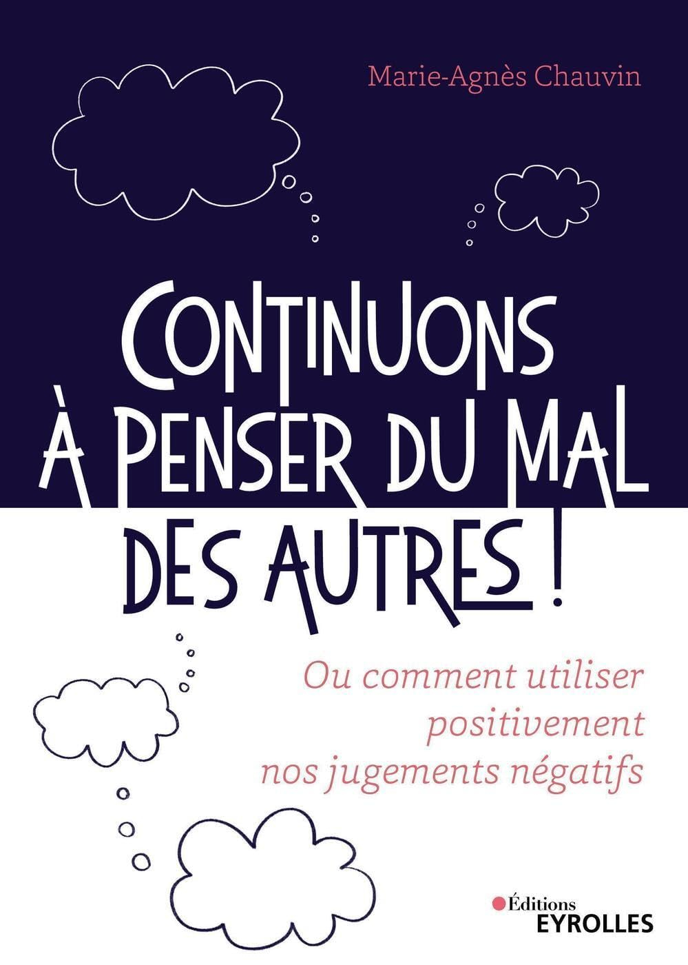 Continuons à penser du mal des autres ! ou Comment utiliser positivement nos jugements négatifs