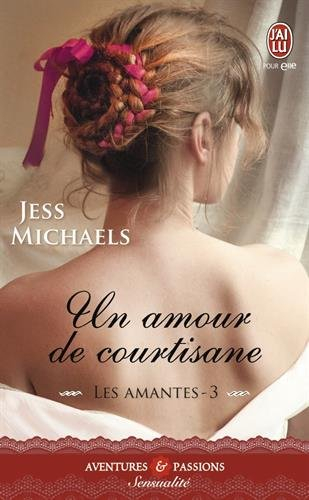 Les amantes. Vol. 3. Un amour de courtisane