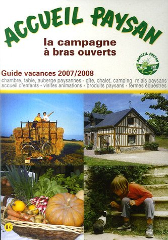 Accueil paysan, guide vacances 2007-2008 : la campagne à bras ouverts