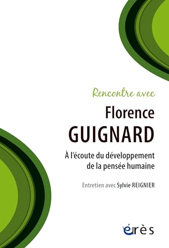 Rencontre avec Florence Guignard : à l'écoute du développement de la pensée humaine : entretien avec