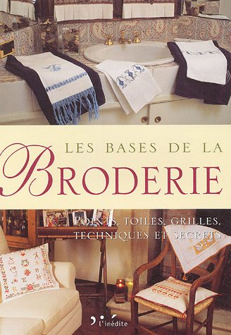 Les bases de la broderie : points, toiles, grilles, techniques et secrets