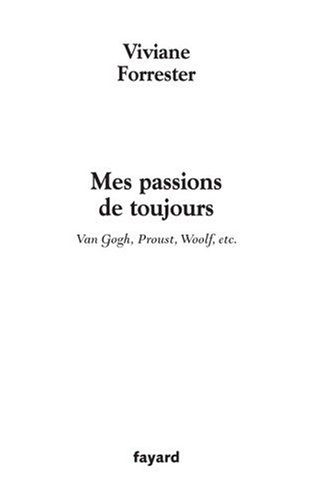 Mes passions de toujours : Van Gogh, Proust, Woolf, etc.