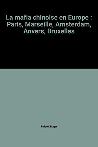 la mafia chinoise en europe : paris, marseille, amsterdam, anvers, bruxelles