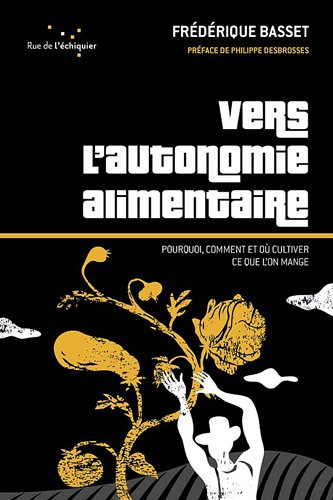 Vers l'autonomie alimentaire : pourquoi, comment et où cultiver ce que l’on mange