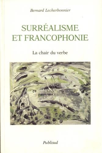 Surréalisme et francophonie : la chair du verbe