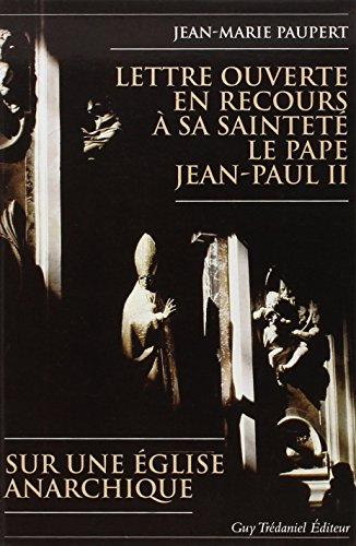 Lettre ouverte en recours à Sa Sainteté le pape Jean-Paul II : sur une Eglise anarchique