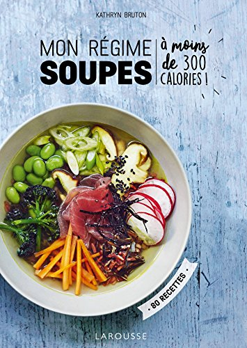 Mon régime soupes : à moins de 300 calories ! : 80 recettes