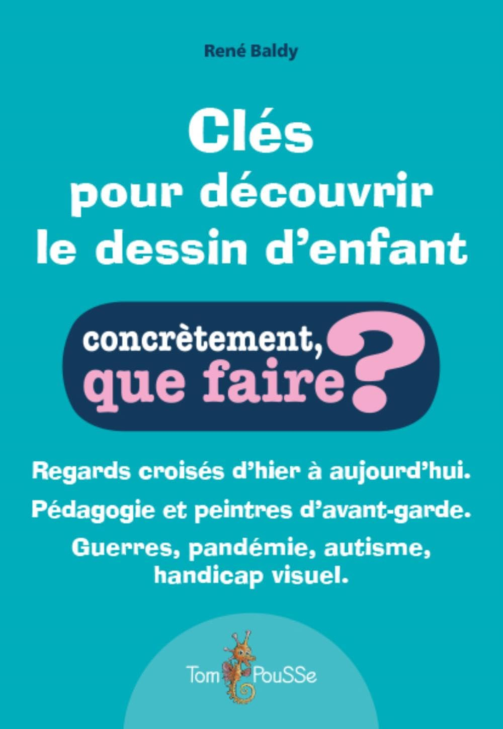 Clés pour découvrir le dessin d'enfant : regards croisés d'hier à aujourd'hui, pédagogie et peintres