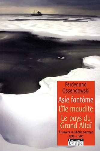Asie fantôme : à travers la Sibérie sauvage, 1899-1905. L'île maudite. À l'ombre du grand Altaï