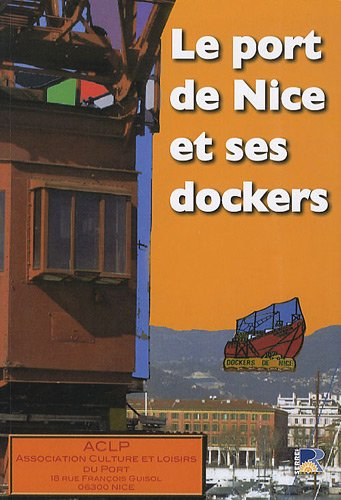 Le port de Nice et ses dockers : histoire, témoignages, souvenirs, photos, archives, presse