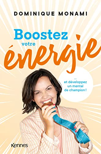 Boostez votre énergie... : et développez un mental de champion !