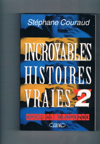 Incroyables histoires vraies. Vol. 2