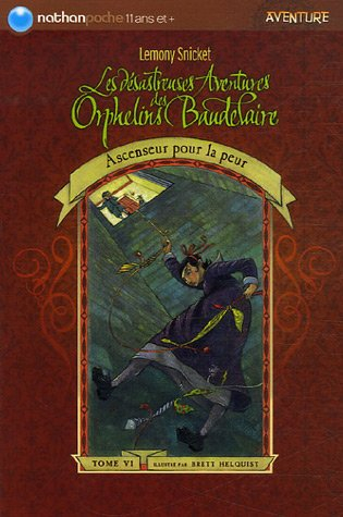 Les désastreuses aventures des orphelins Baudelaire. Vol. 6. Ascenseur pour la peur