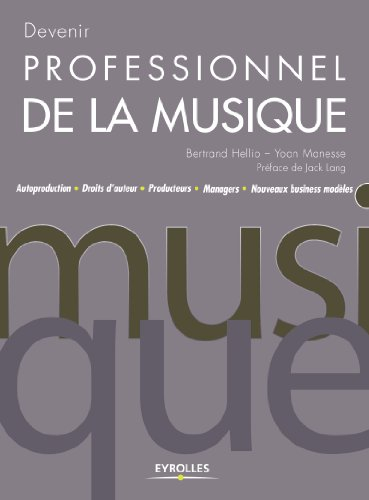 Devenir professionnel de la musique : autoproduction, droits d'auteur, producteurs, managers, nouvea
