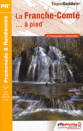 La Franche-Comté à pied : 41 promenades & randonnées