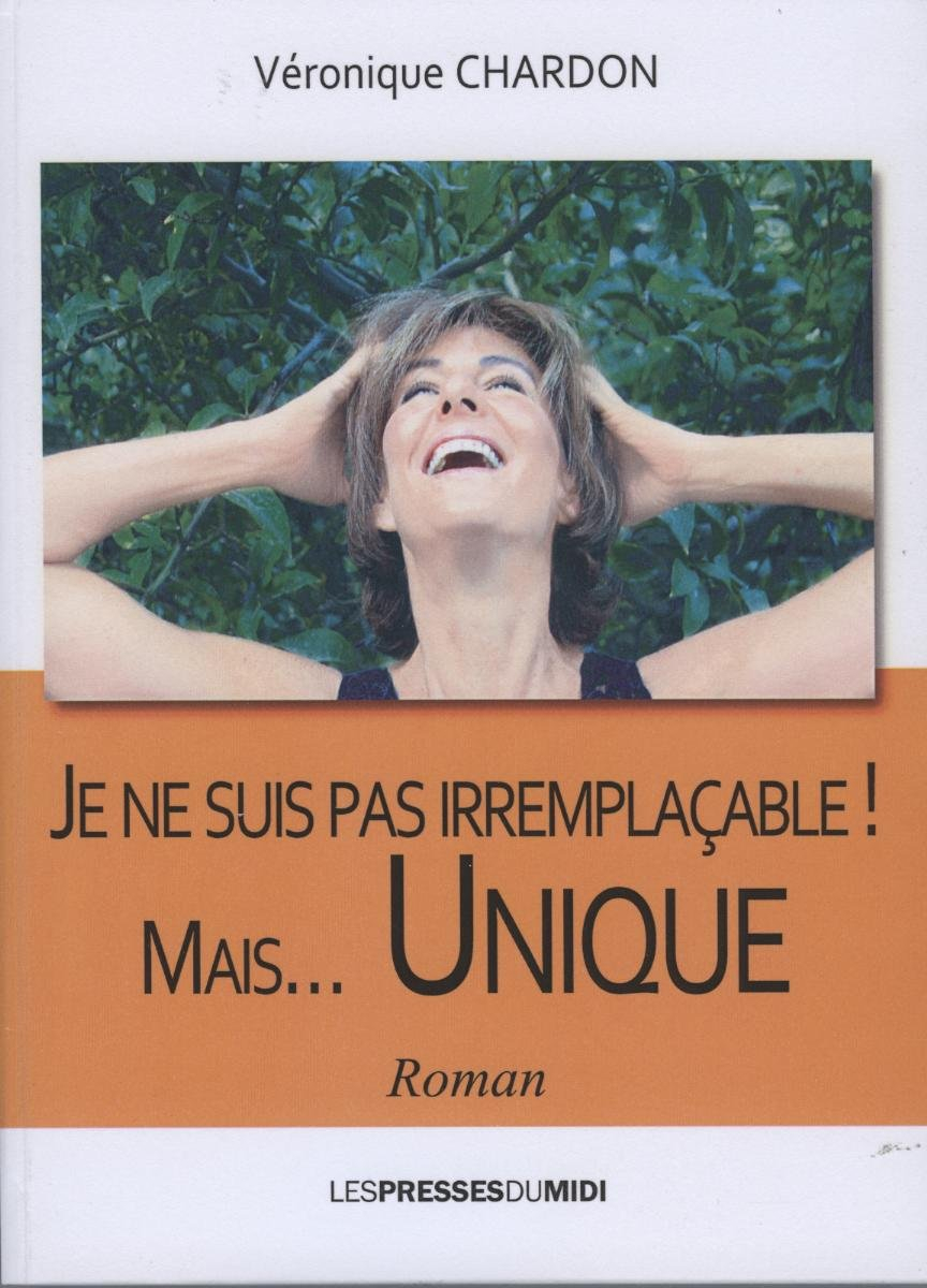 Je ne suis pas irremplaçable... mais unique !