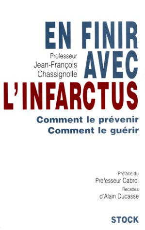 En finir avec l'infarctus : comment le prévenir, comment le guérir