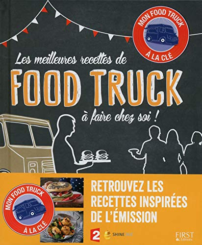 Les meilleures recettes de food truck à faire chez soi ! : mon food truck à la clé