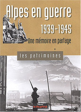 Alpes en guerre, 1939-1945 : une mémoire en partage