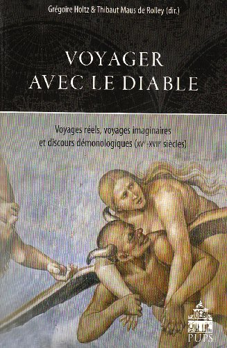Voyager avec le diable : voyages réels, voyages imaginaires et discours démonologiques (XVe-XVIIe si