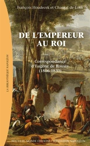 De l'Empereur au roi : correspondance d'Eugène de Roussy (1806-1830)