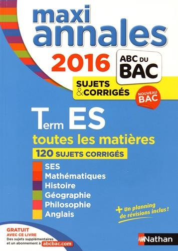Maxi annales 2016 terminale ES : toutes les matières, 120 sujets corrigés