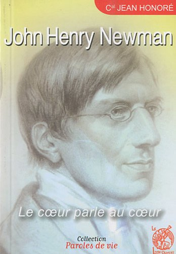 John Henry Newman : le coeur parle au coeur