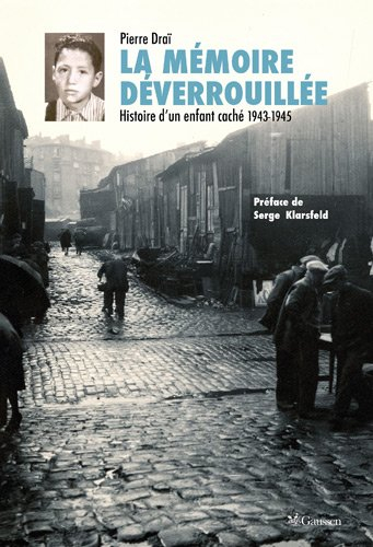 La mémoire déverrouillée : histoire d'un enfant caché 1943-1945